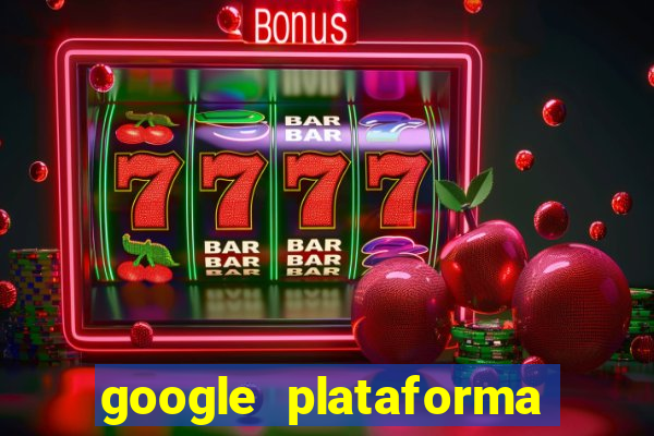 google plataforma de jogos